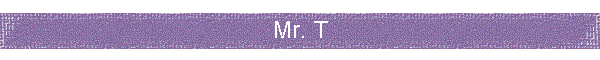 Mr. T